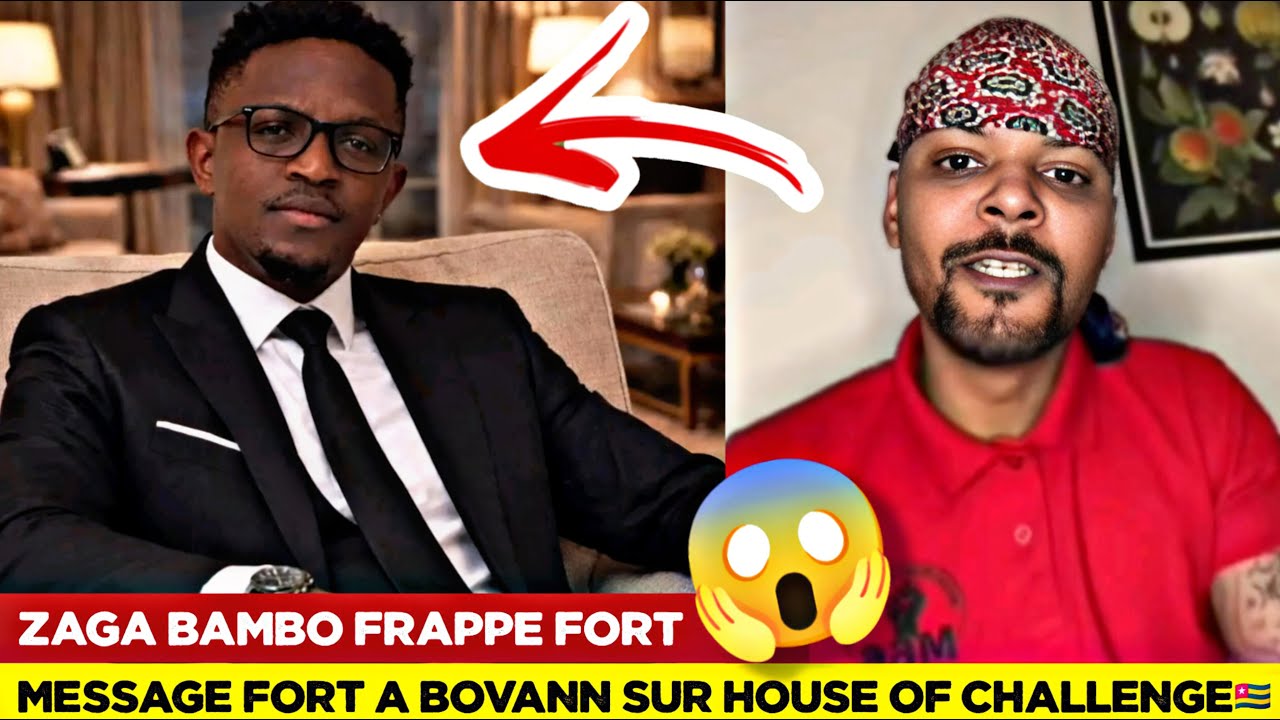 🚨ZAGA BAMBO ENVOIE UN MESSAGE TRÈS FORT À BOVANN SUR LA HOUSE OF CHALLENGE DU TOGO🇹🇬