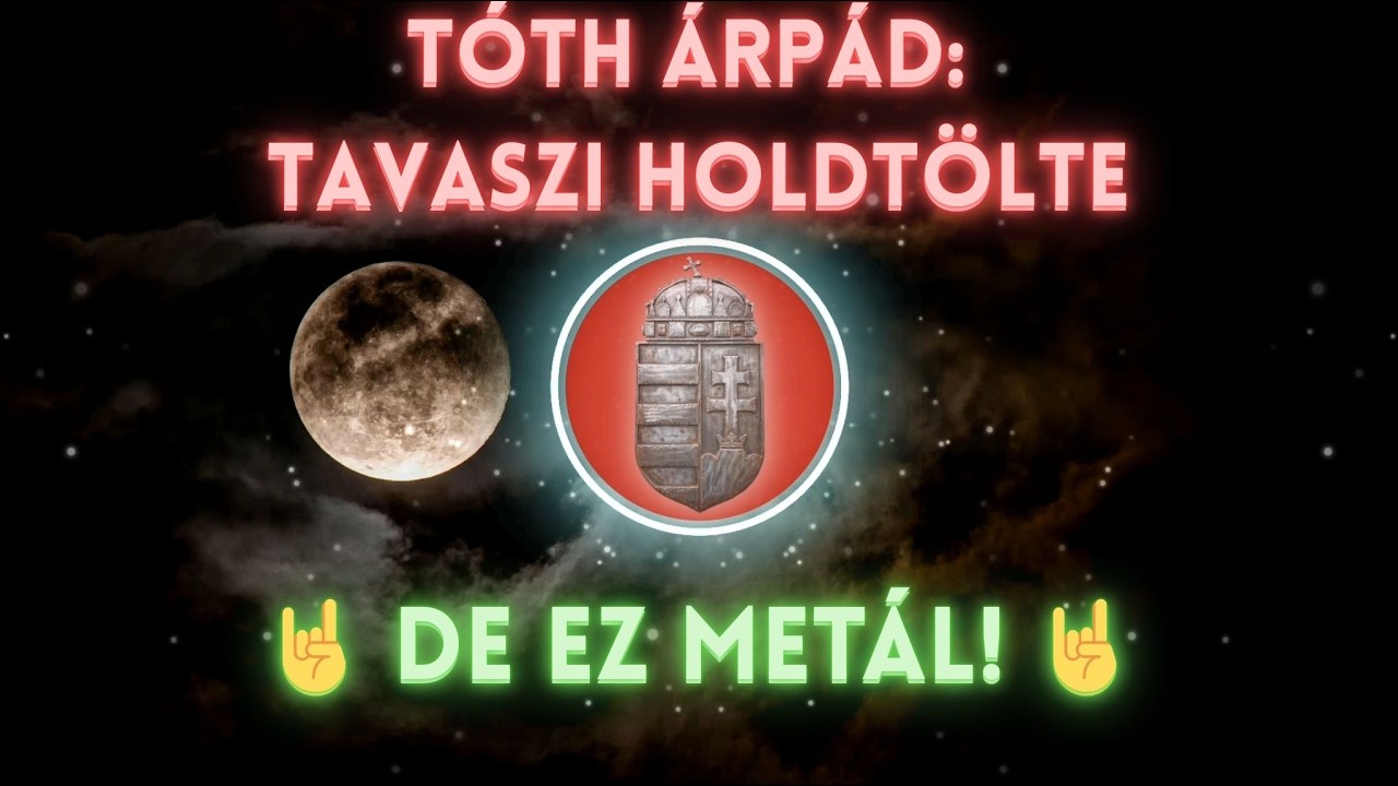 Tóth Árpád: TAVASZI HOLDTÖLTE // 🤘 DE EZ METÁL 🤘