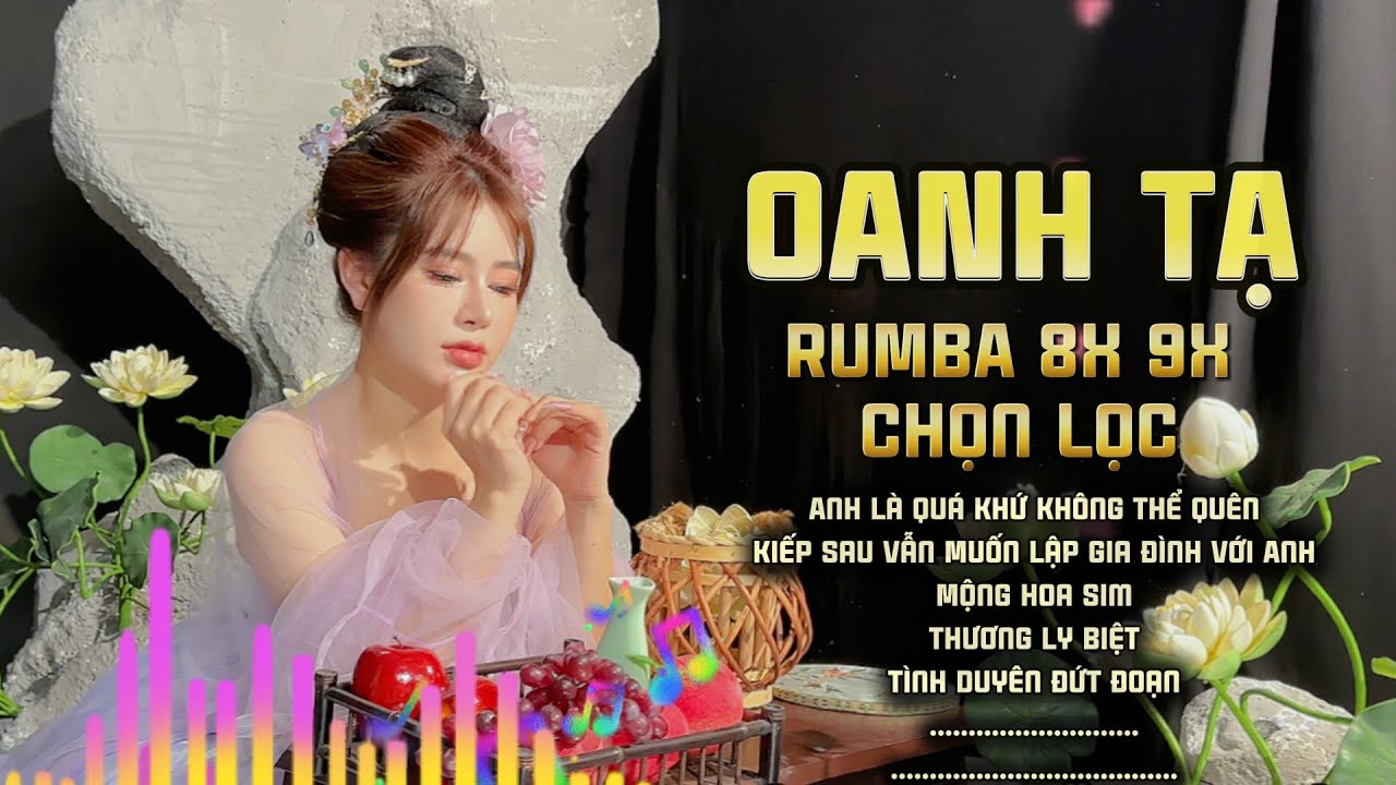 Oanh Tạ Rumba - Những Bài Hát Rumba 8x 9x Hay Nhất - Anh Là Quá Khứ Không Thể Quên - Mộng Hoa Sim
