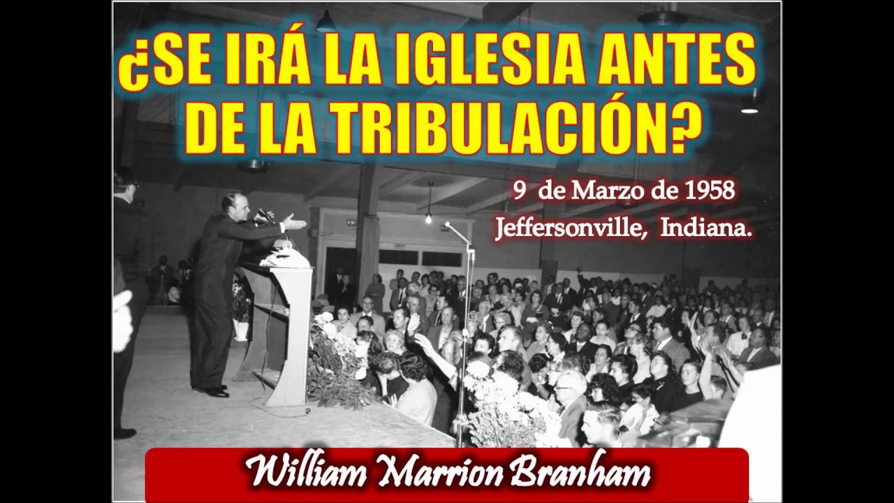 ¿Se irá la Iglesia Antes de la Tribulación? - Por William Marrion Branham