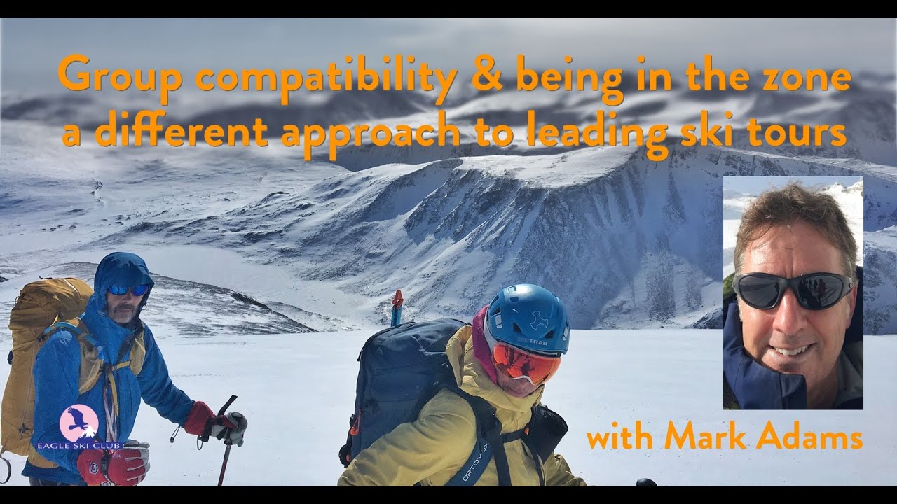 Group compatibility and being in the zone: a different approach to leading ski tours, by Mark Adams