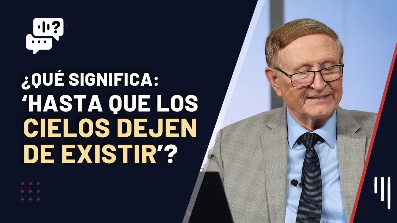 237. ¿Qué significa: ‘HASTA QUE LOS CIELOS DEJEN DE EXISTIR’? || Me Gustaría Saber