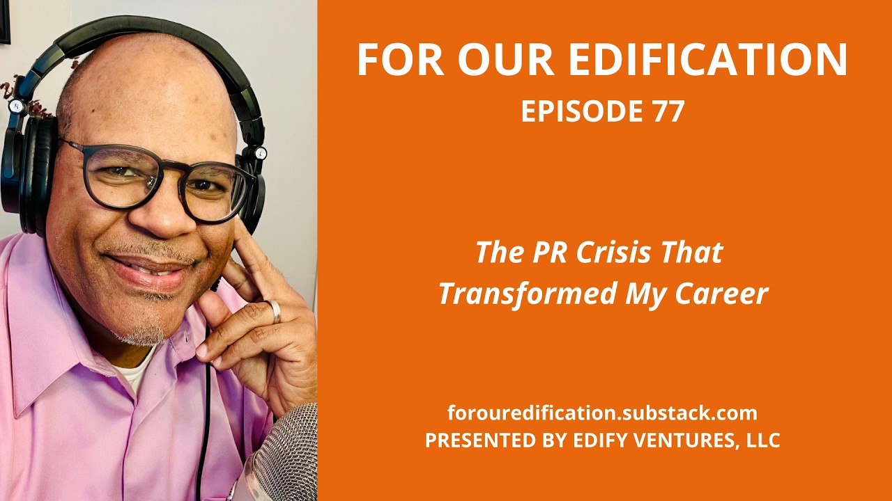 For Our Edification | The PR Crisis Career That Transformed My Career