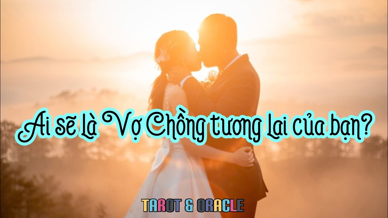 Ai sẽ là Vợ Chồng tương lai của bạn? 👰🤵 (Không chọn tụ & Timeless)