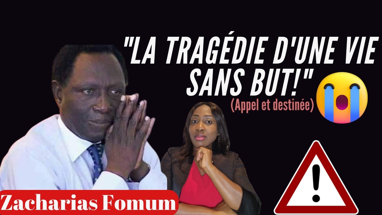 La tragédie d'une vie sans but! Appel /Destinée - Message à écouter absolument / (Zacharias Fomum)