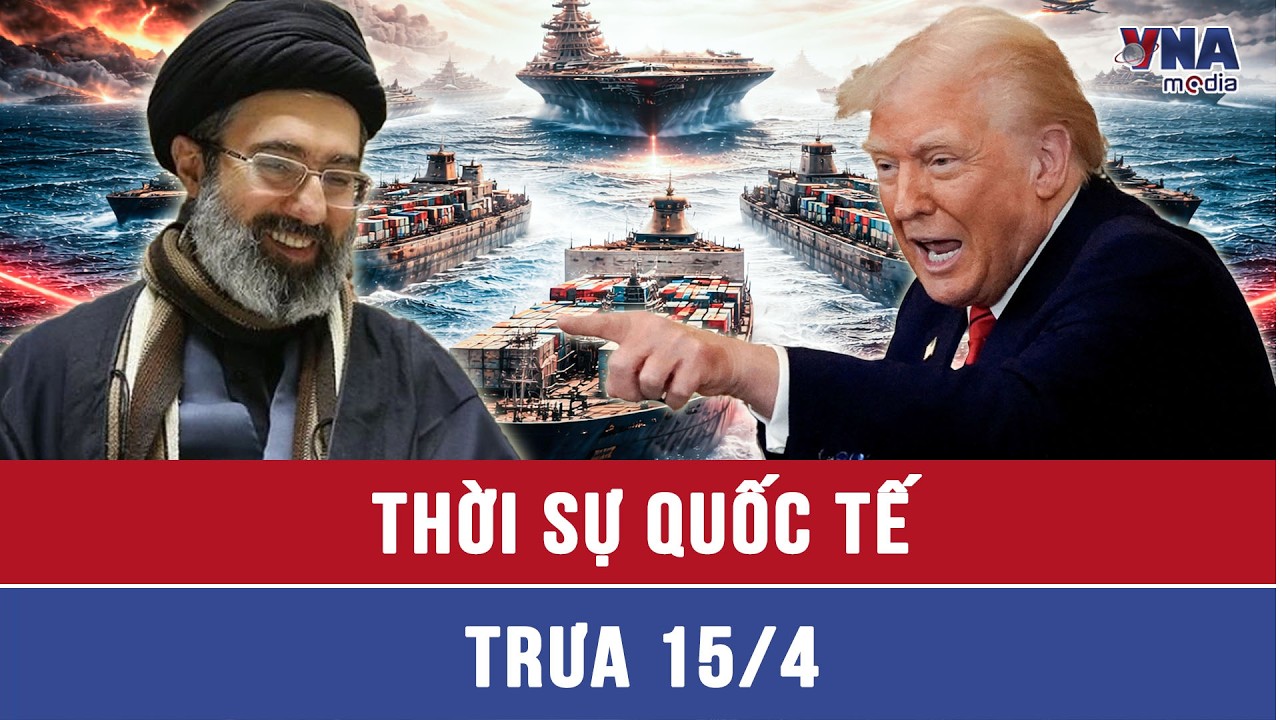 Thời sự Quốc tế trưa 15/4. Loạt t&agrave;u cấm vận 'x&eacute; r&agrave;o&rsquo; Hormuz, bất chấp lệnh phong tỏa của TT Trump
