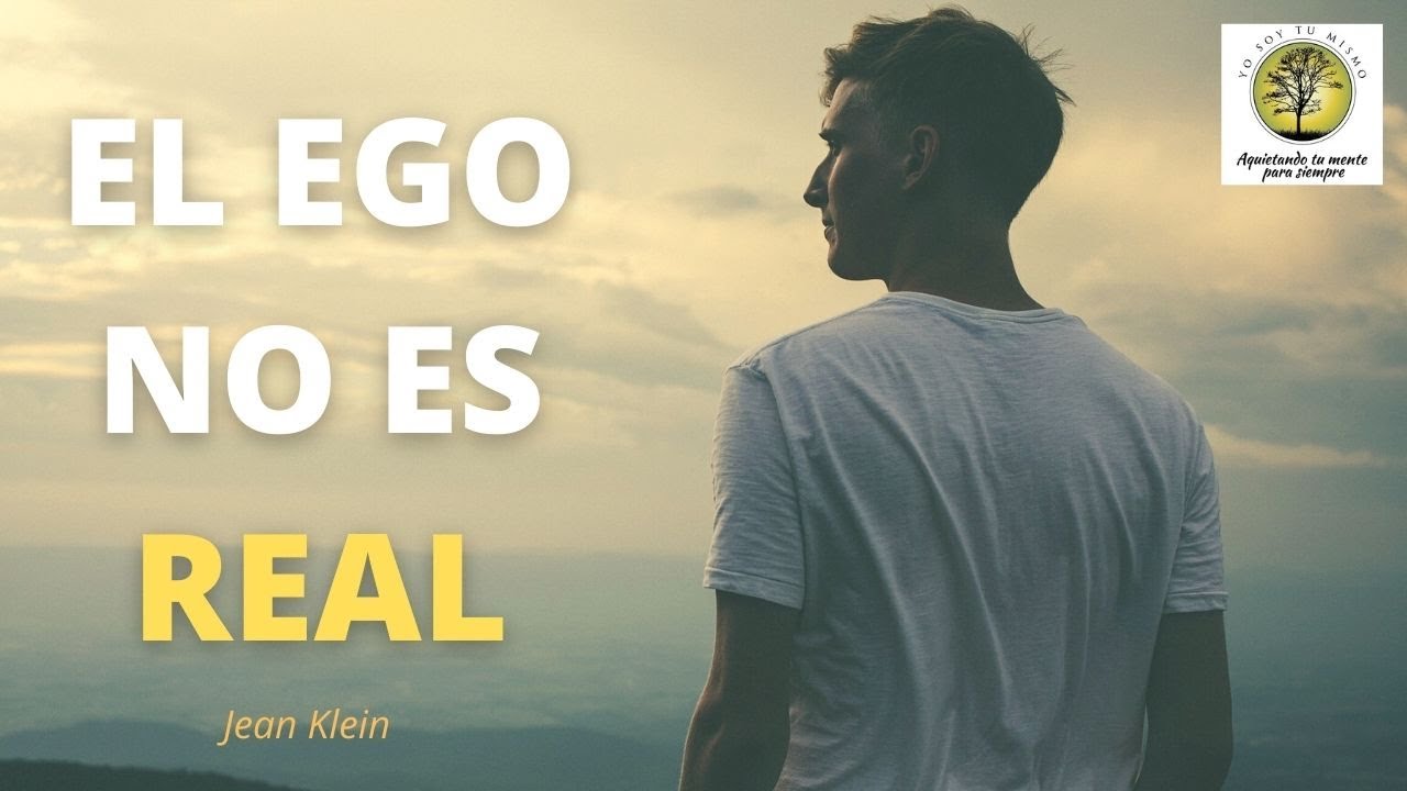EL EGO NO ES REAL ~JEAN KLEIN