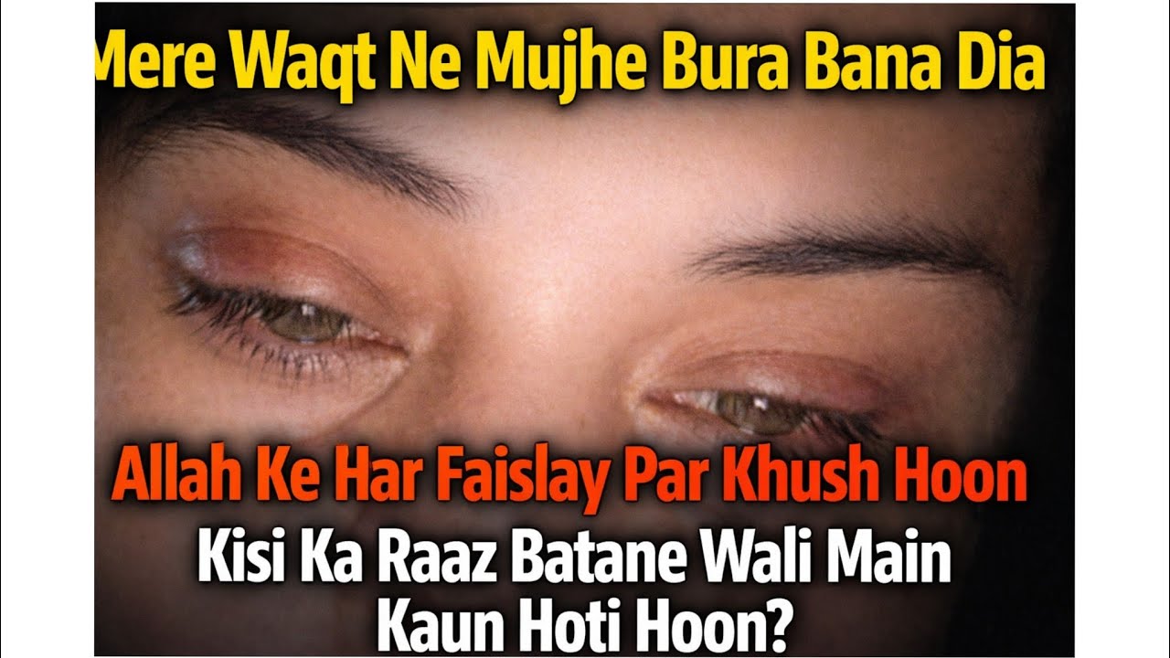 Mary waqt na mujhy bura bana dea,,Allah ke hr fasily pa Khush ho,,Kisi k Raz batne wali ma kon ho,,