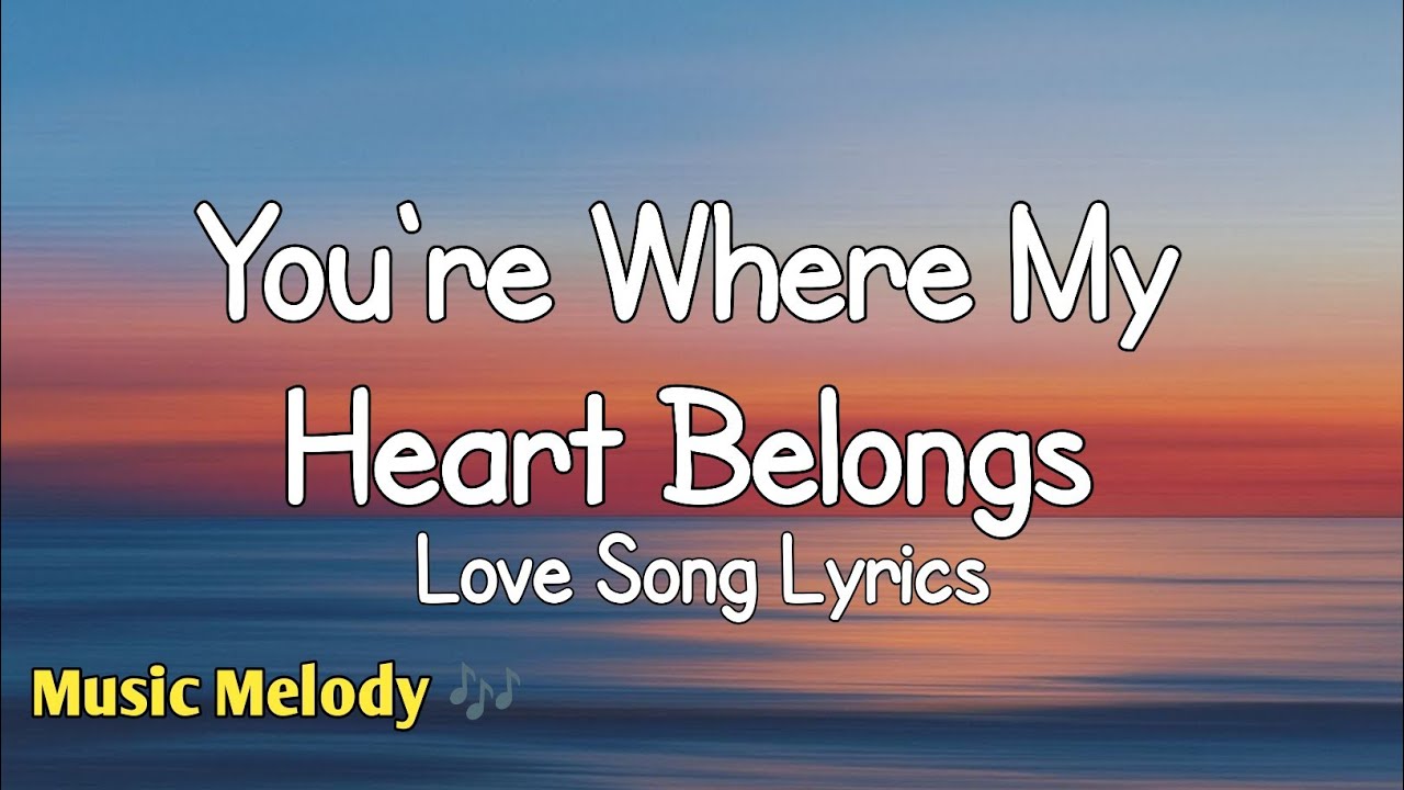 You're Where My Heart Belongs - Love Song (Lyrics) 😚