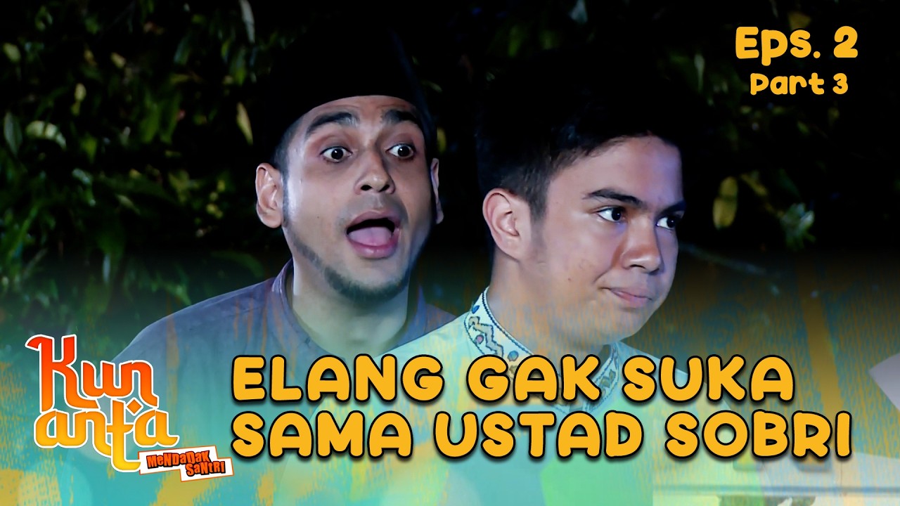 Lagi-lagi Elang Buat Onar ke Ustad Sobri |  KUN ANTA 2 - EPS. 2 PART 3
