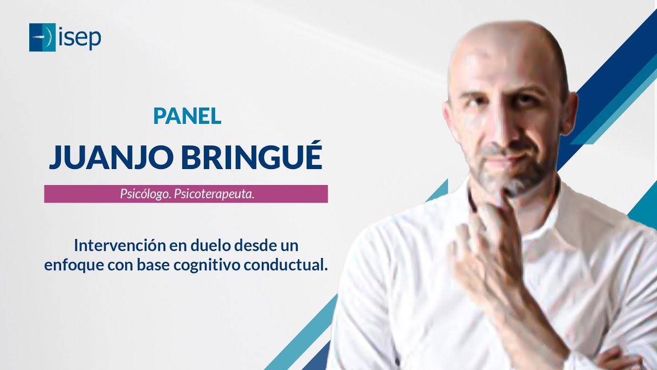 Panel: Intervención en duelo desde un enfoque con base cognitivo conductual - Juanjo Bringué