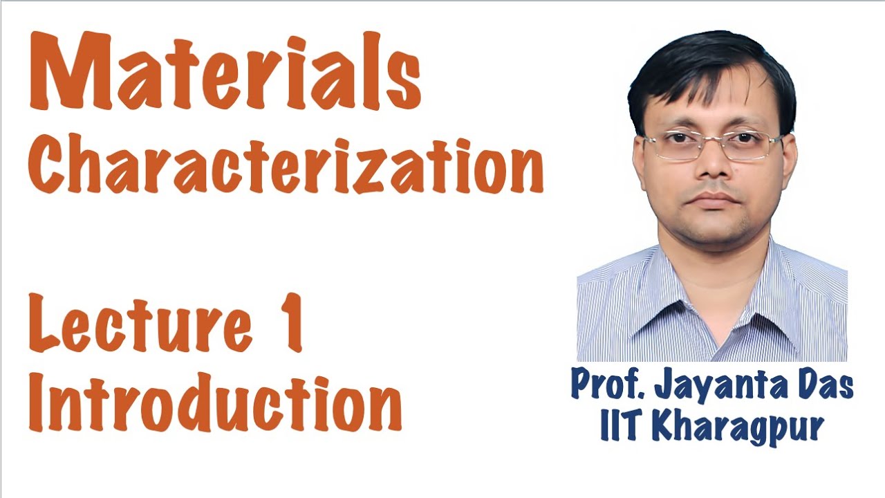 Lecture 1 | Introduction | Materials Characterization | Prof. Jayanta Das IIT Kharagpur