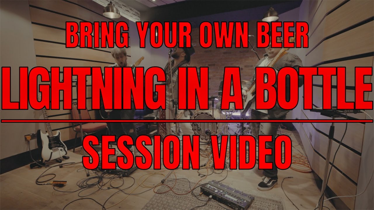 Bring Your Own Beer - Lightning In A Bottle (Session Video)