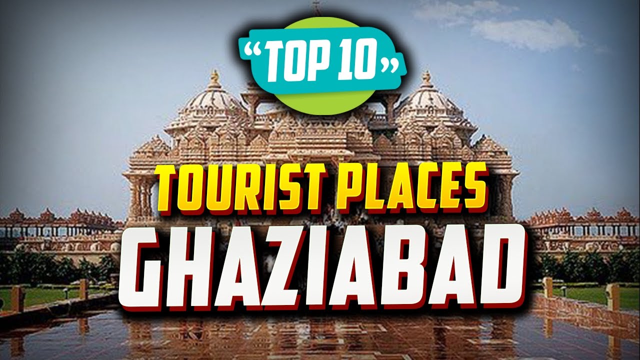 Top 10 Best Tourist Places to Visit in Ghaziabad | India