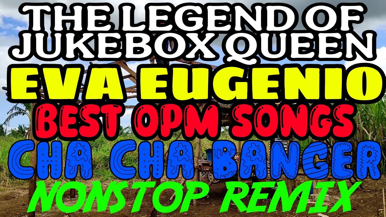 THE LEGEND OF JUKEBOX QUEEN EVA EUGENIO | BEST OPM SONGS | CHA CHA BANGER NONSTOP REMIX