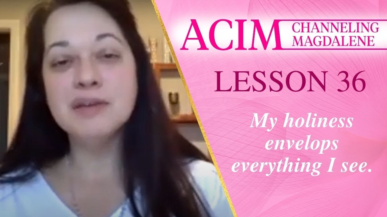 Daily Lesson 36 A Course in Miracles with Magdalene Channeling