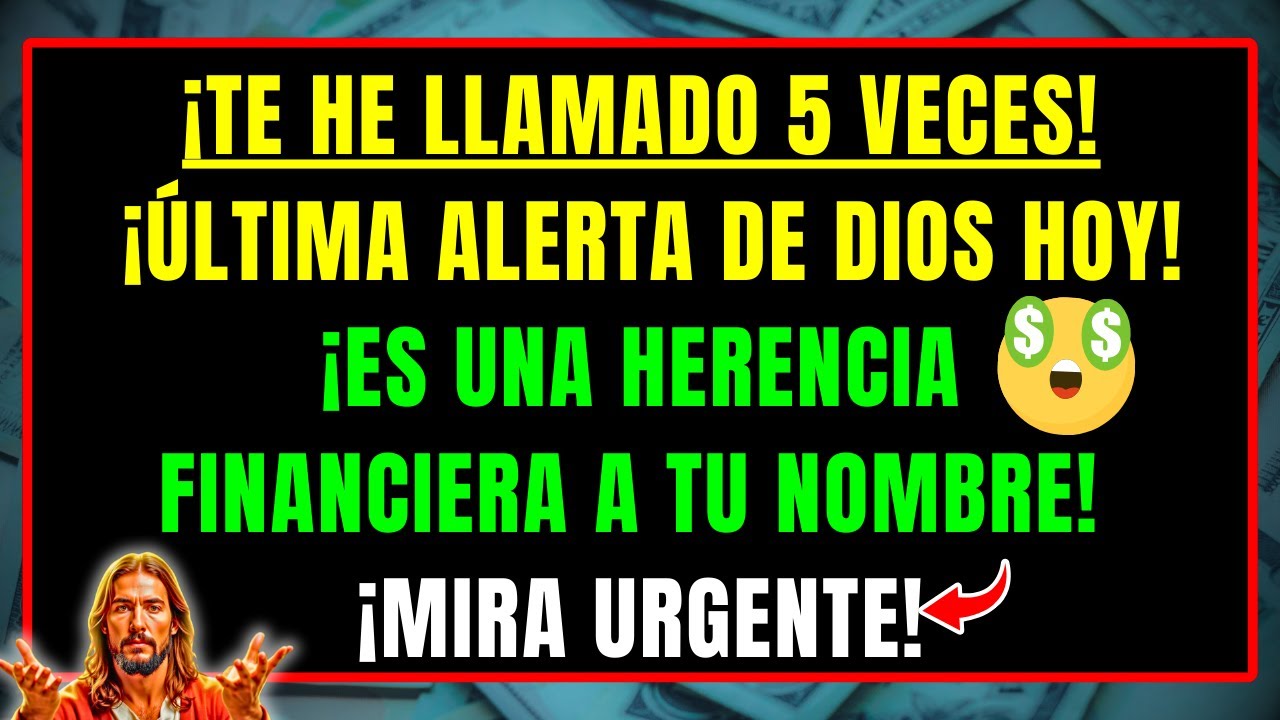 DIOS DICE: ¡TE HE LLAMADO 5 VECES SOBRE UNA HERENCIA FINANCIERA A TU NOMBRE! HOY ES LA ÚLTIMA ALERTA