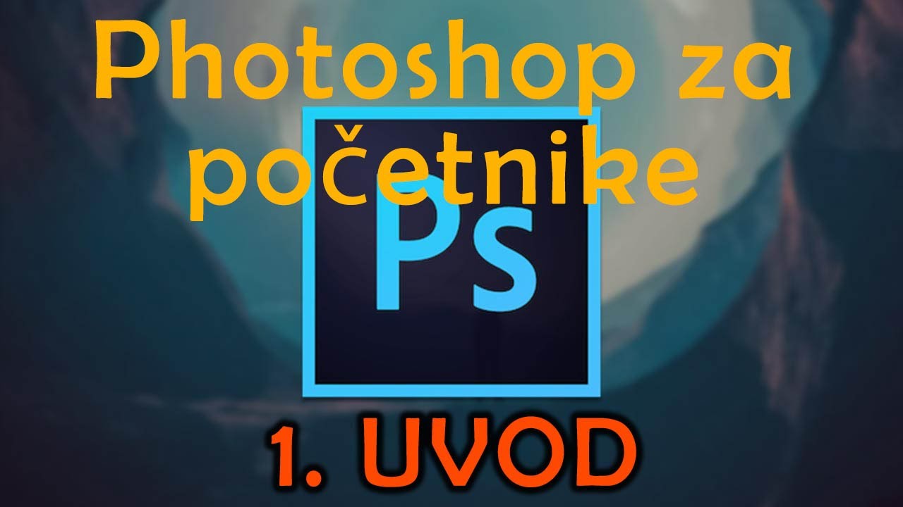 01 Photoshop za početnike: Uvod, svrha i osnovna podešavanja photoshop-a