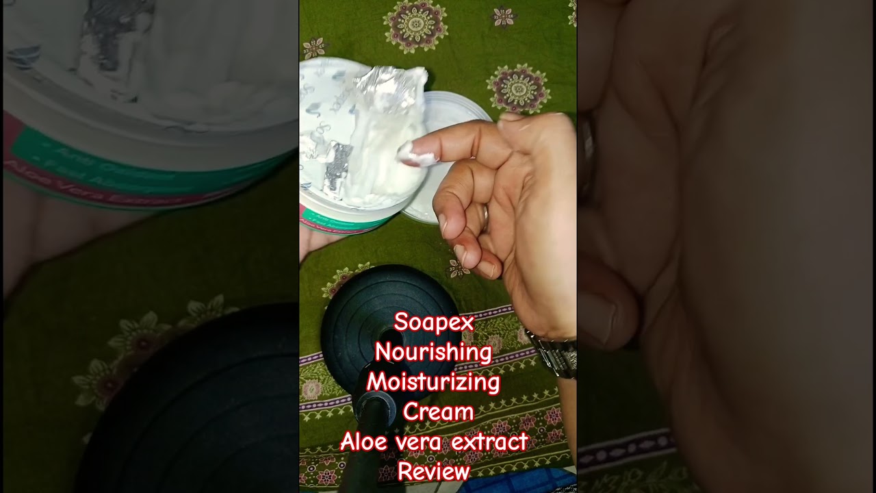 Soapex Nourishing Moisturizing CreamAloe vera extract Review