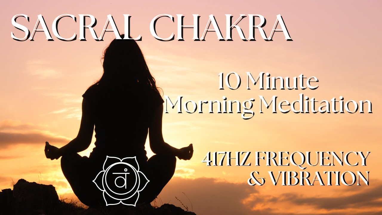 Sacral Chakra MORNING MEDITATION 417HZ Frequency & Vibration (Balanced By Sound)