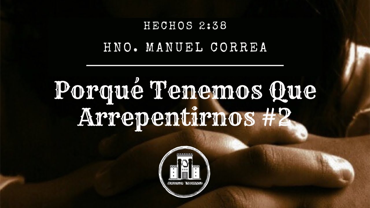 Friday 26-0206 | Porque Tenemos Que Arrepentirnos #2 | Hno. Manuel Correa