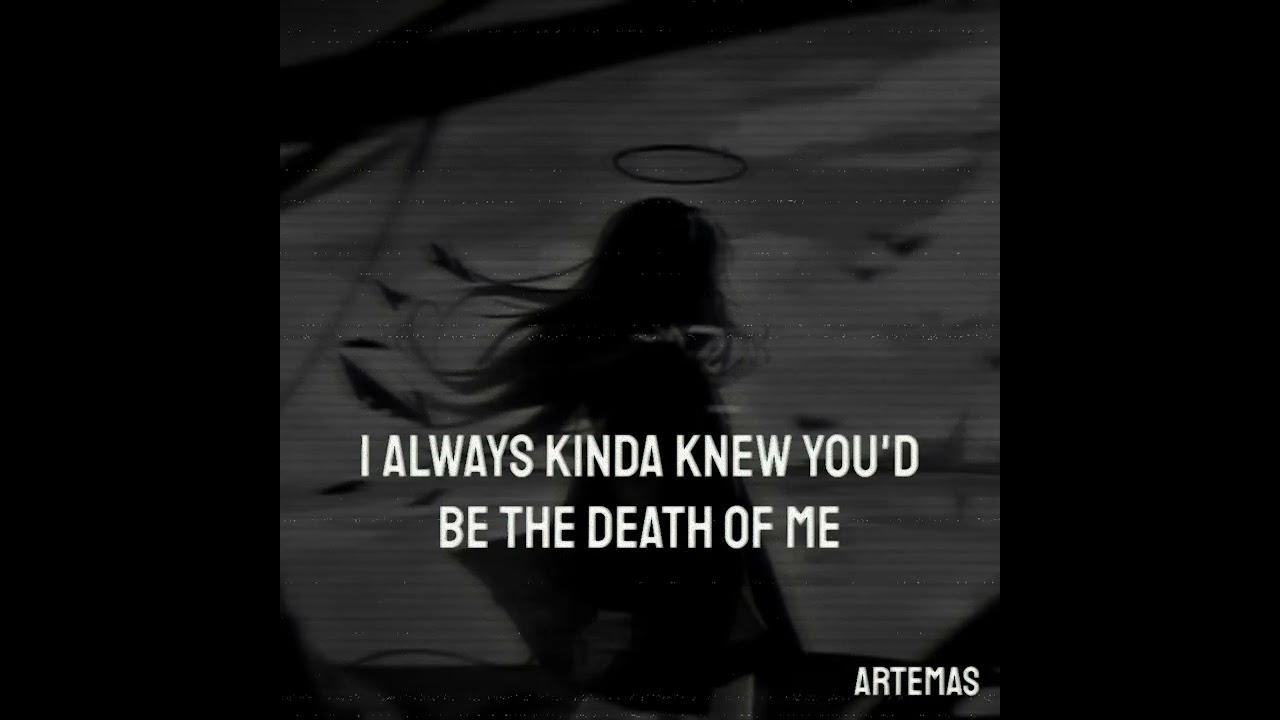 i always kinda knew you'd be the death of me (live) - artemas