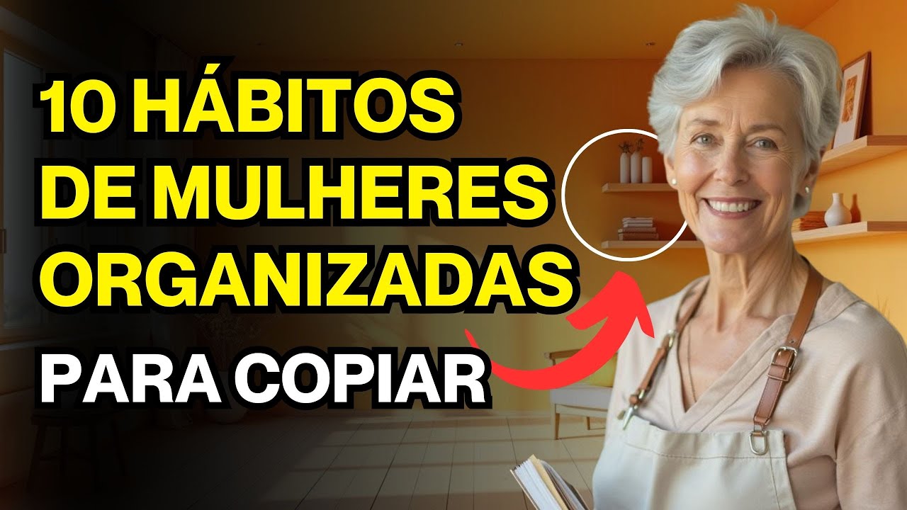 10 Hábitos das Mulheres Organizadas que Nunca Têm a Casa Bagunçada – Para Copiar