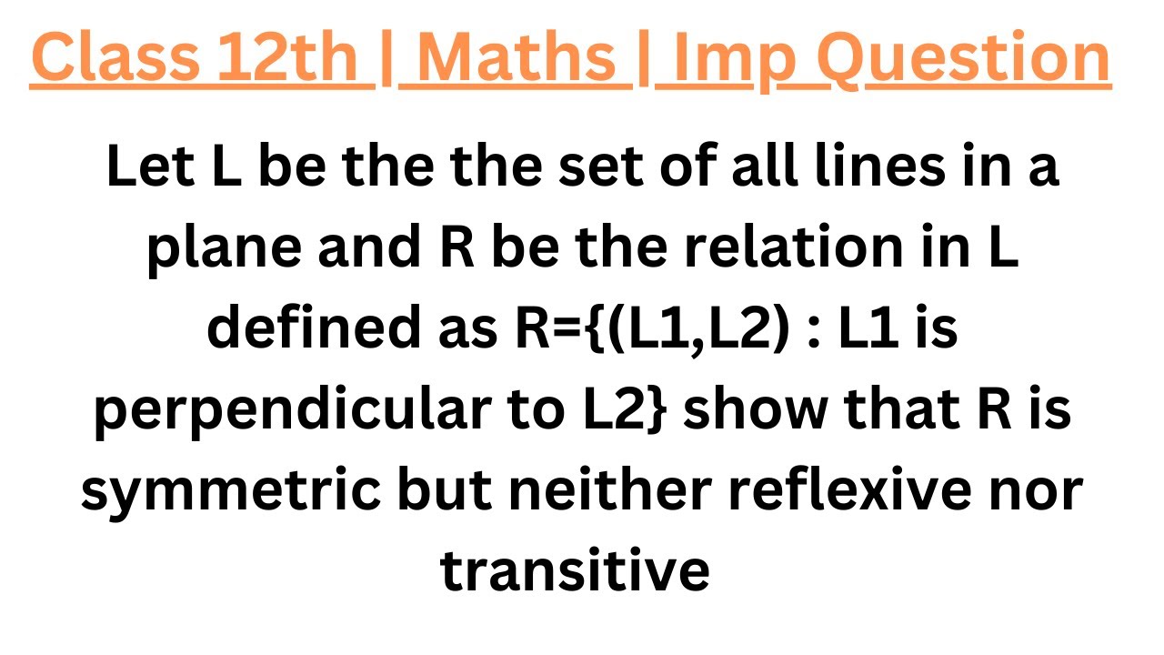Let L be the the set of all lines in a plane and R be the relation in L defined as R={(L1,L2) : L1 i
