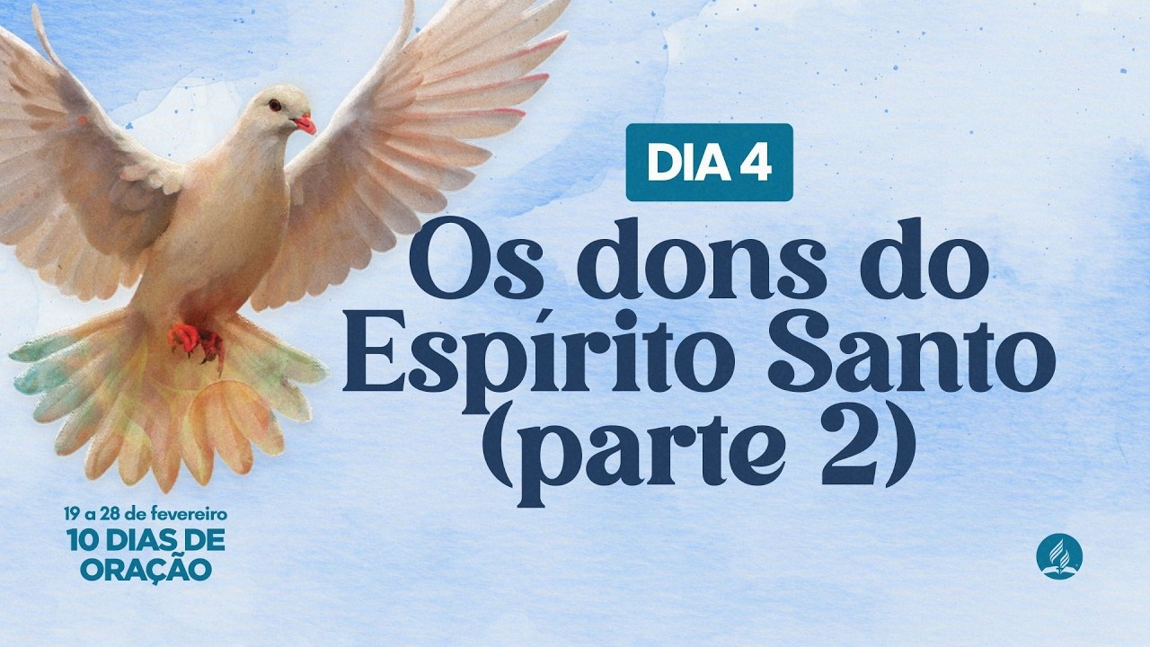 DIA 4 - 10 DIAS DE ORAÇÃO | OS DONS DO ESPÍRITO SANTO (PARTE 2) | 22/02/26