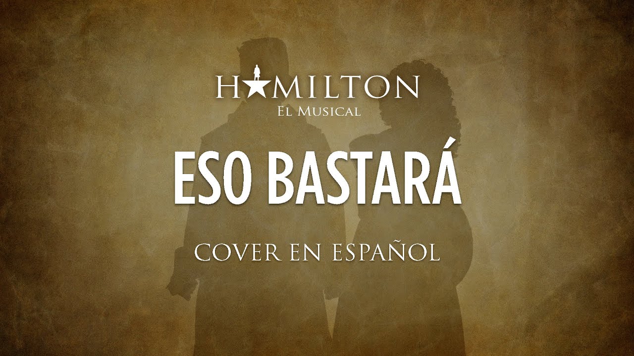 THAT WOULD BE ENOUGH - HAMILTON EL MUSICAL - Cover en Español