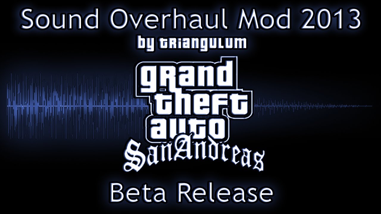 GTA SA: Sound Overhaul Mod 2013 Beta [DL]