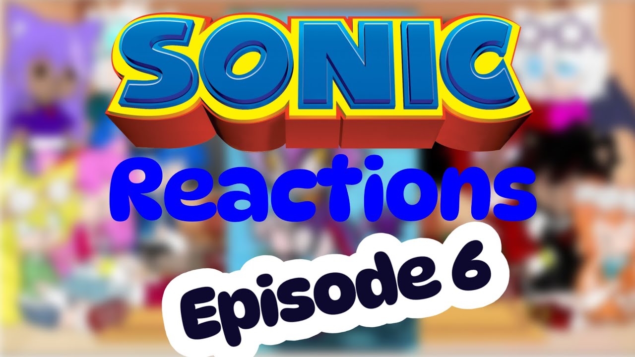 ||•Sonic & Friends Reacts To Themselves•|| GachaClub || Episode 6