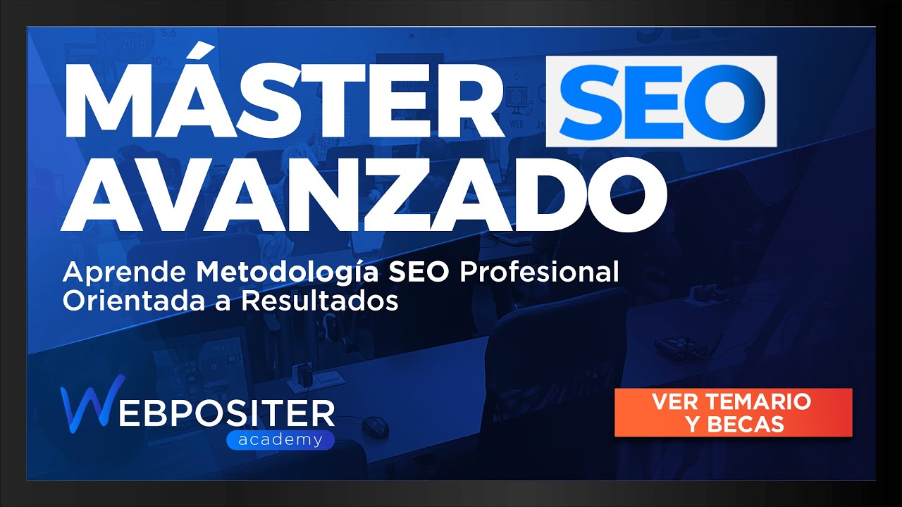¿Por qué apuntarse al Máster SEO Avanzado de Webpositer Academy?