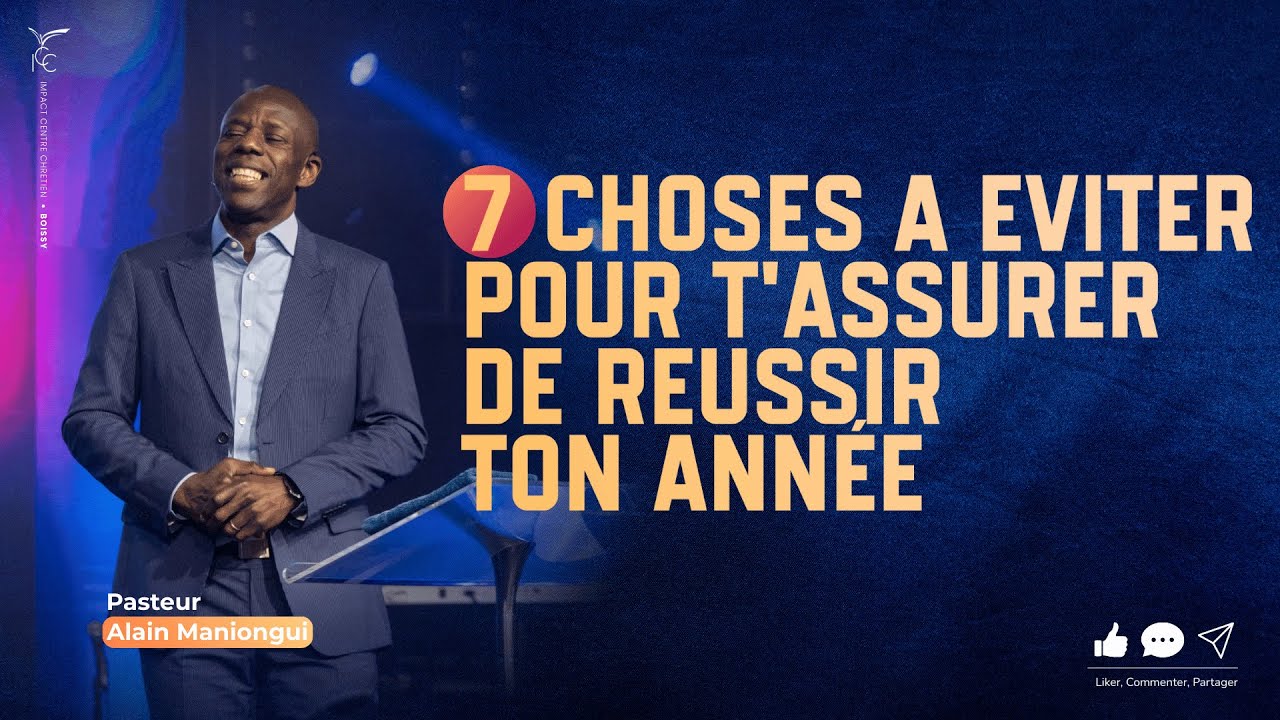 7 CHOSES A EVITER POUR T'ASSURER DE REUSSIR TON ANNÉE - Pasteur Alain MANIONGUI