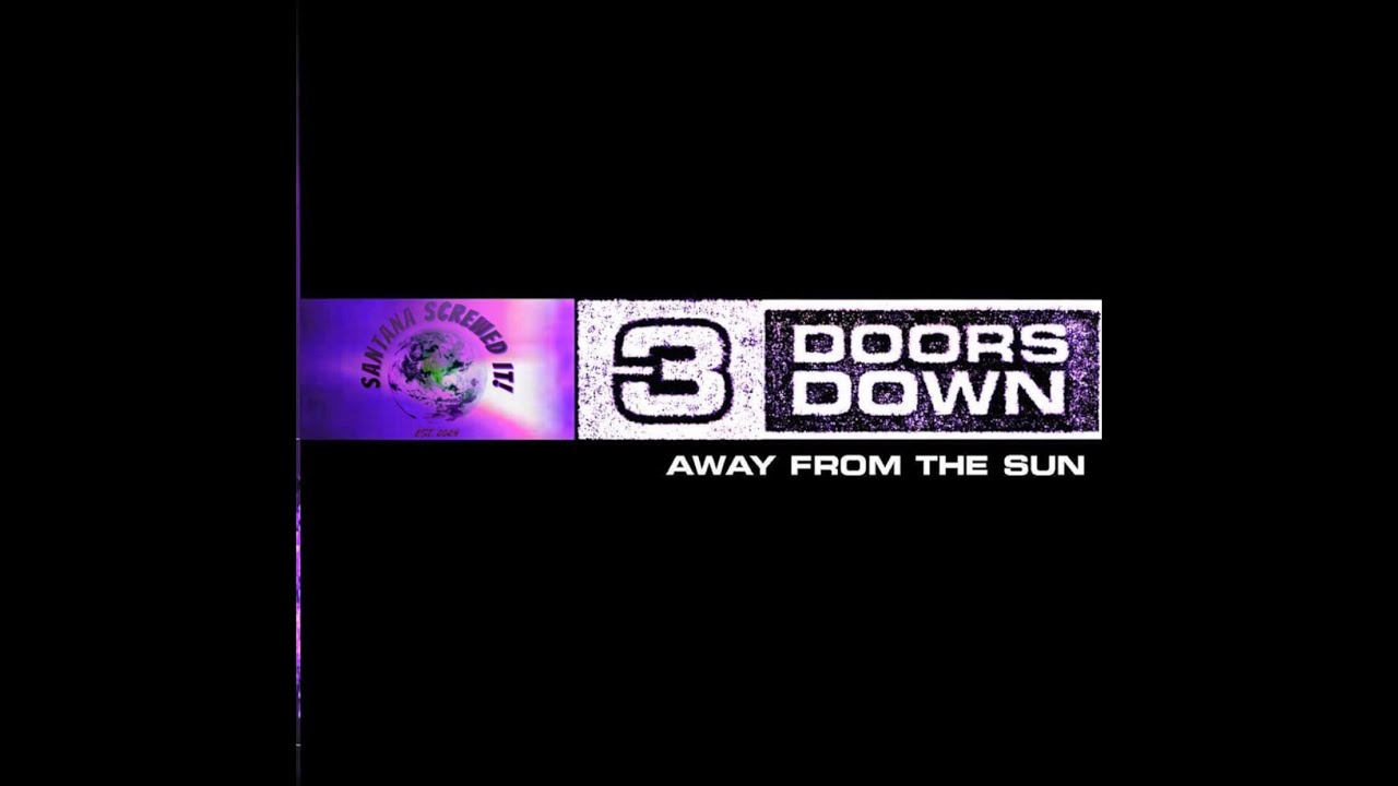 3 DOORS DOWN - AWAY FROM THE SUN (Screwed Up! + Reverb) | Santana Screwed It!