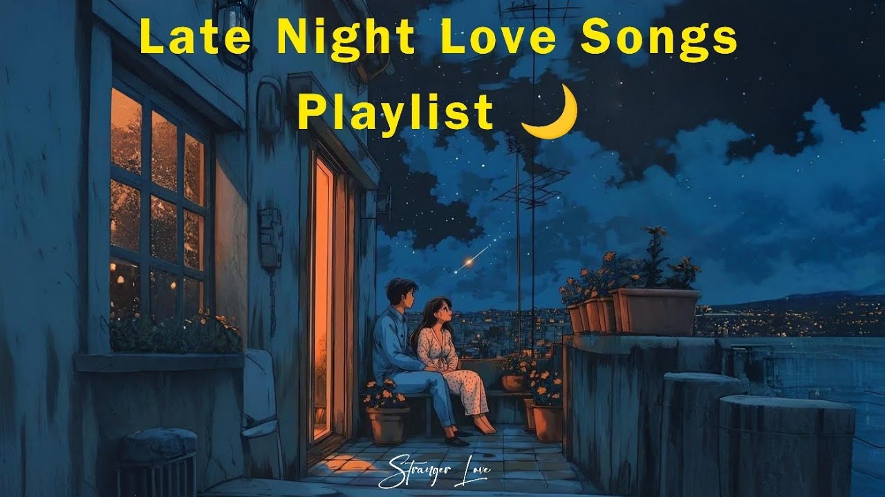 Late Night Love Songs Playlist 🌙 | Sad Song | Lofi | Stranger Love 