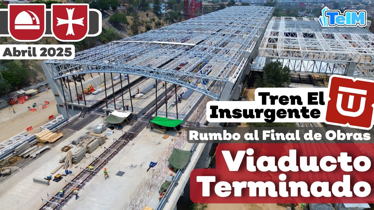 Así AVANZA el TREN EL INSURGENTE! Viaducto TERMINADO (Abril 2025)
