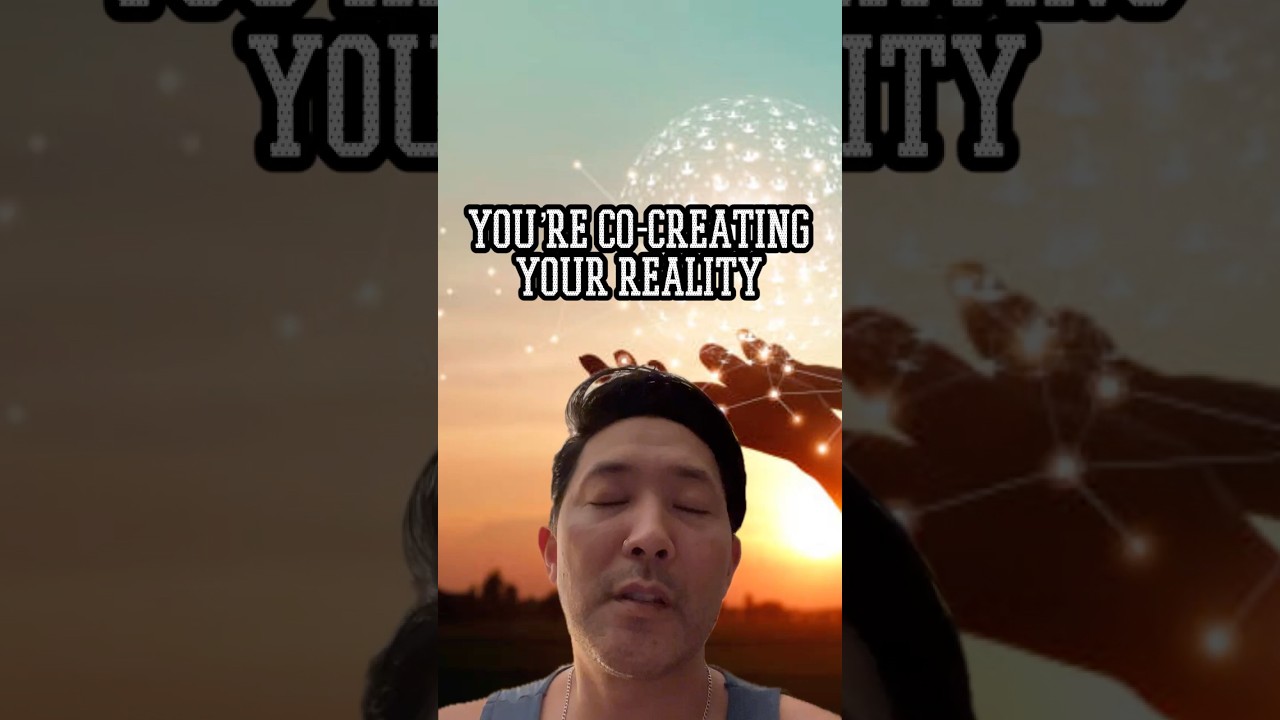 You&rsquo;re Co-Creating Your Reality
