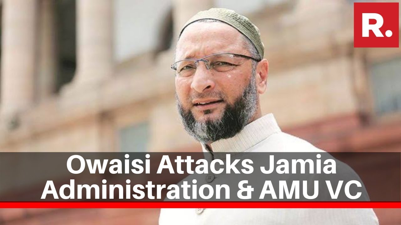 AIMIM President Asaduddin Owaisi Attacks Jamia And AMU VCs After Criticising Clerics