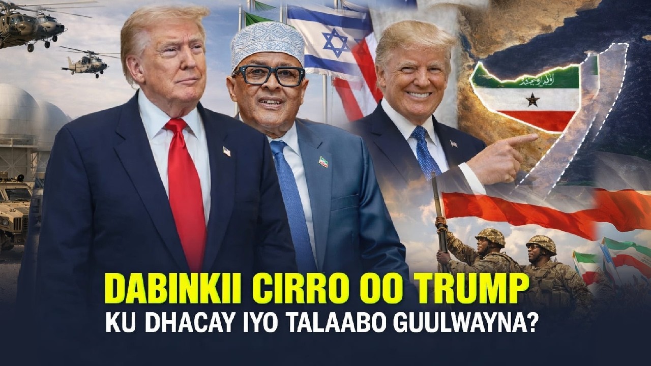 Xog Dabinkii Cirro oo Trump ku soo dhacay iyo Washington oo lagu khasbay Ictiraafka Somaliland Guul?