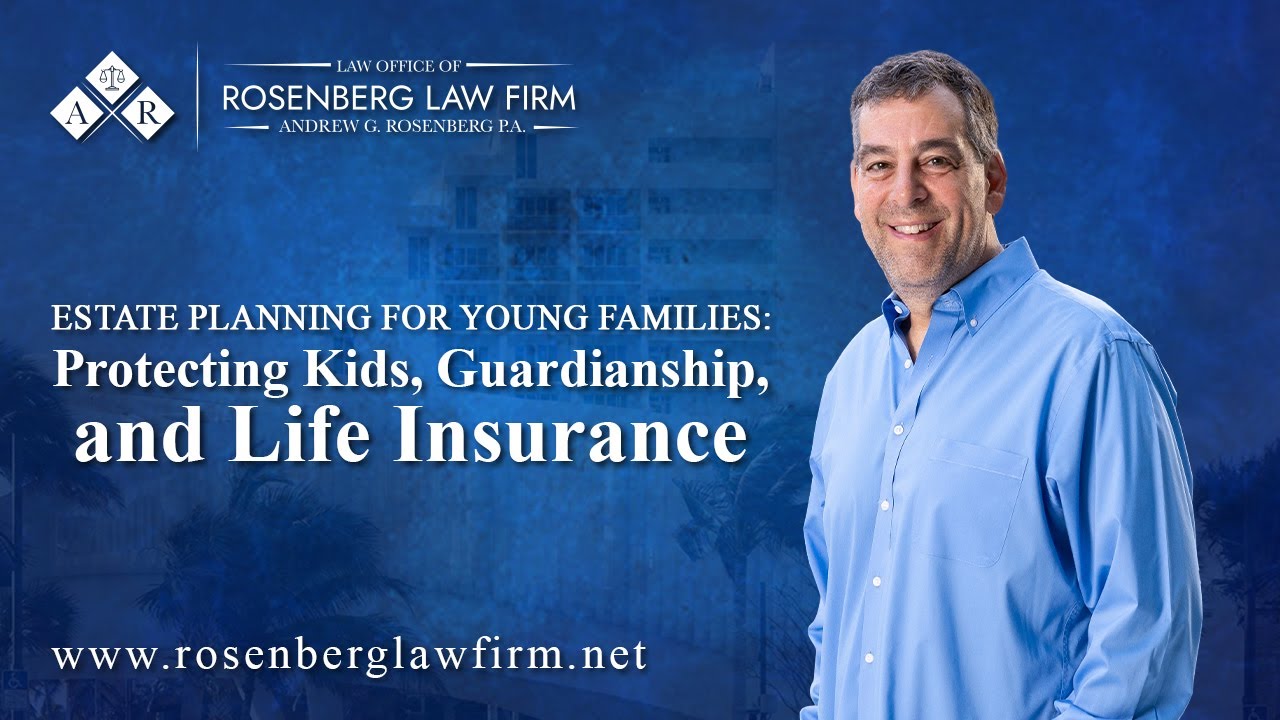 Estate Planning for Young Families: Protecting Kids, Guardianship, and Life Insurance