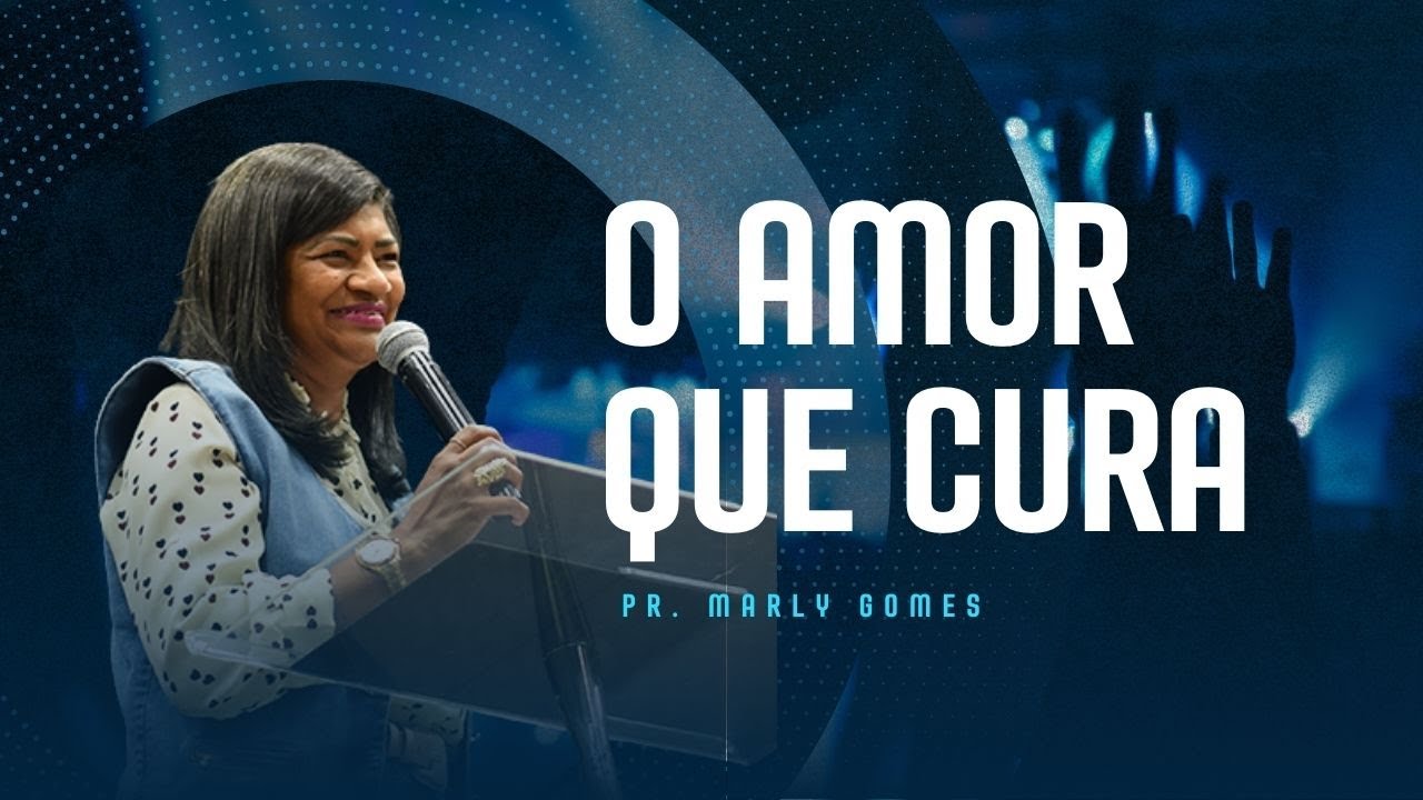 O amor que cura | Pra  Marly Gomes - Oceano da Graça