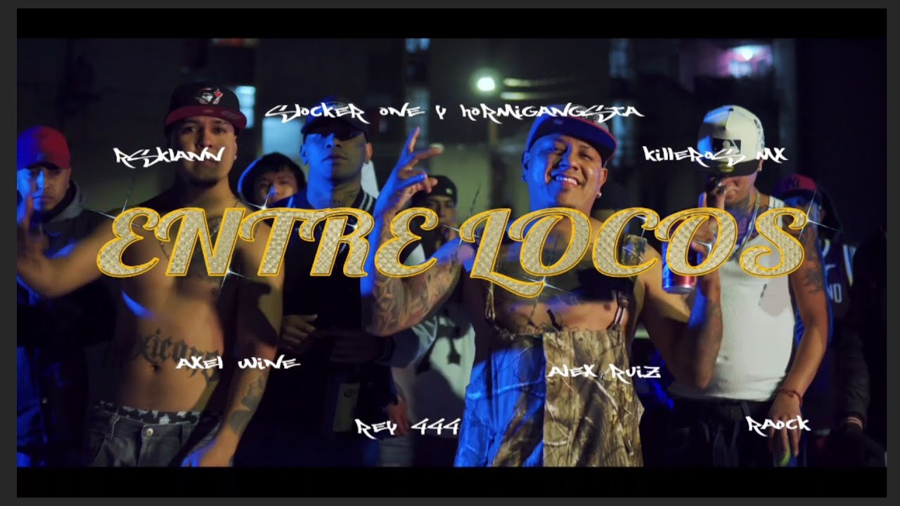 Entre Locos Ft RS Klann, Killeros, Alex Ruiz, ElRey, Raock, Axel Wine Ft SlockerOne & Hormigangsta