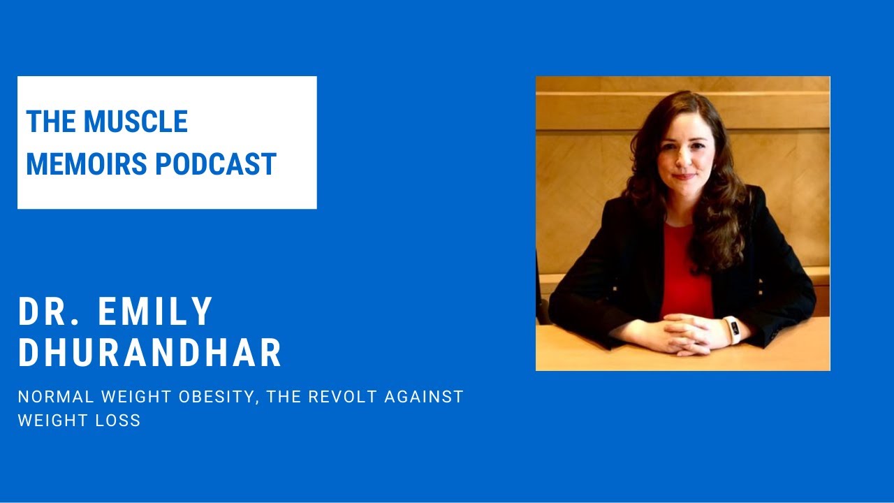 #89 Dr. Emily Dhurandhar - Normal Weight Obesity, The Revolt Against Weight Loss