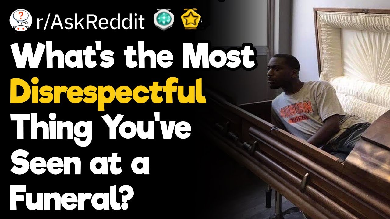 The Most Disrespectful Funeral Moments