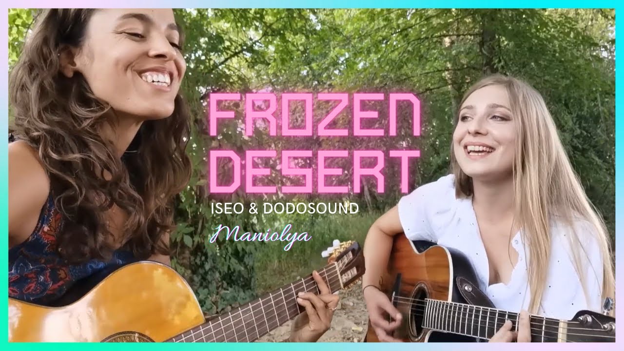 Frozen Desert - Iseo & Dodosound (Maniolya cover)