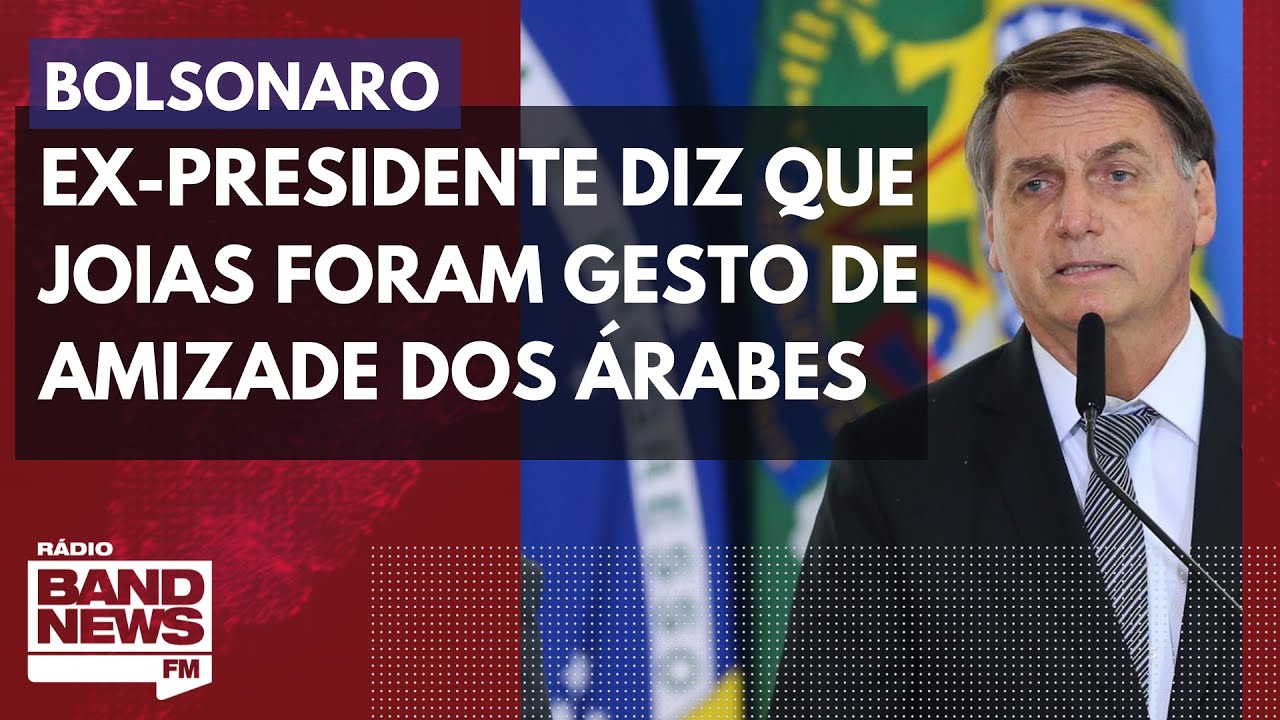Bolsonaro diz que joias foram demonstração de amizade dos árabes