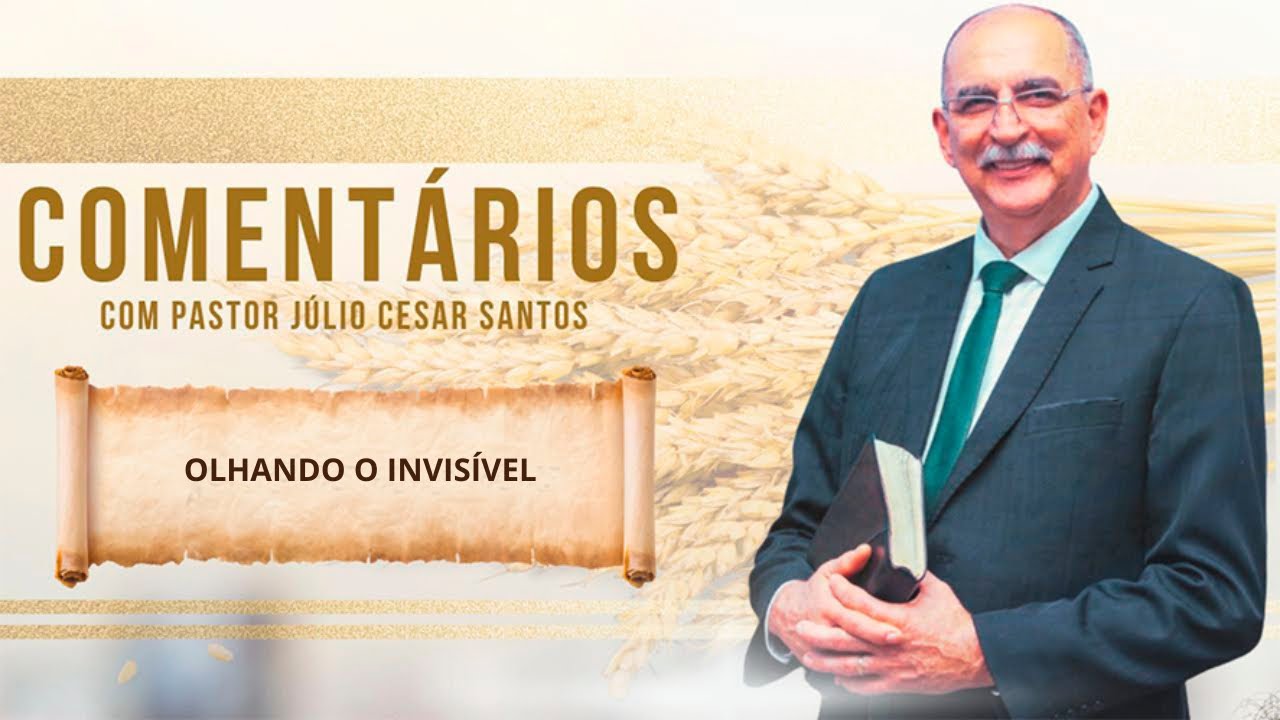 #1861 Comentários com Pr. Júlio César Santos l Olhando O Invisível