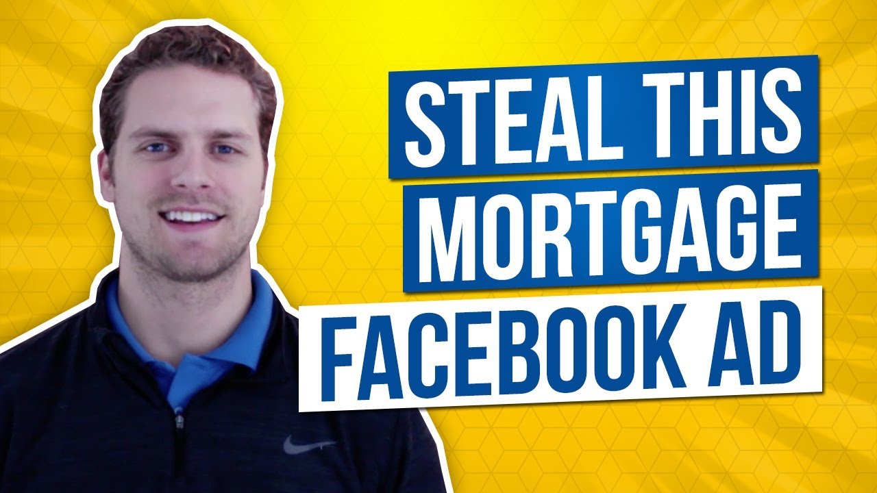 Steal This Mortgage Facebook Ad Create Your Ad in the Next 5 minutes