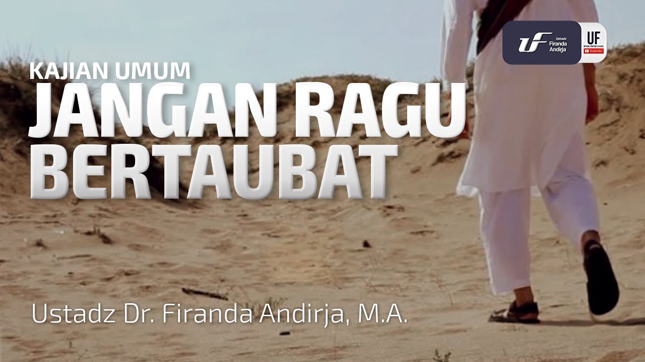 Jangan Ragu Bertaubat - Ustadz Dr. Firanda Andirja, M.A.
